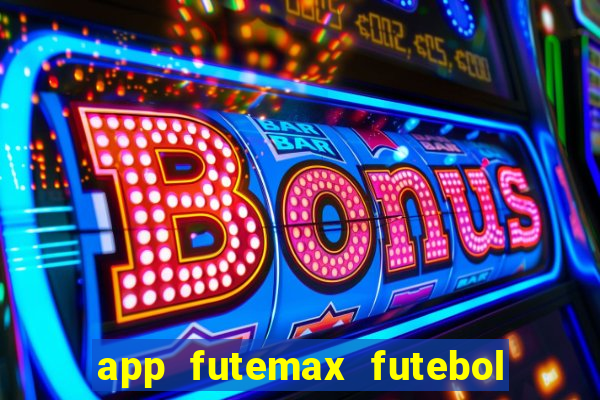 app futemax futebol ao vivo